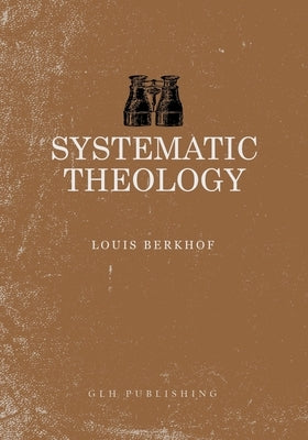 Systematic Theology Paperback Glh Publishing