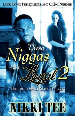 These Niggas Ain't Loyal 2: The Truth Shall Come to Light Paperback Lock Down Publications