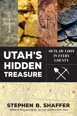 Utah's Hidden Treasure: Outlaw Loot in Every County Plain Sight Publishing