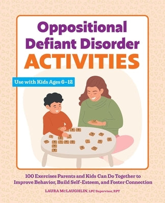 Oppositional Defiant Disorder Activities: 100 Exercises Parents and Kids Can Do Together to Improve Behavior, Build Self-Esteem, and Foster Connection Paperback Rockridge Press