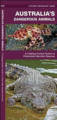 Australia's Dangerous Animals: A Folding Pocket Guide to Potentially Harmful Species by Kavanagh, James