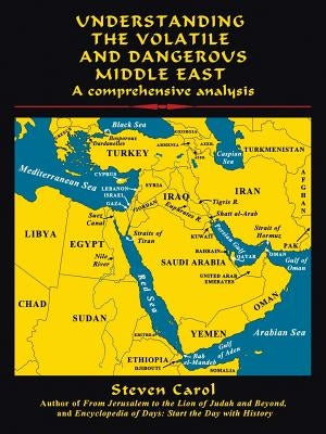 Understanding the Volatile and Dangerous Middle East: A Comprehensive Analysis Paperback iUniverse
