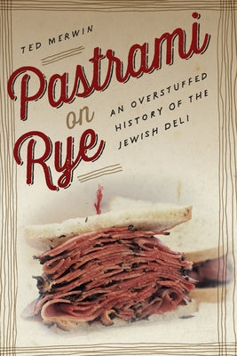 Pastrami on Rye: An Overstuffed History of the Jewish Deli Paperback New York University Press