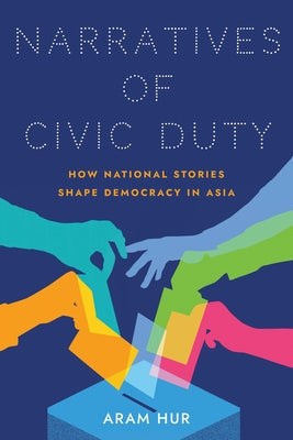 Narratives of Civic Duty: How National Stories Shape Democracy in Asia Paperback Cornell University Press