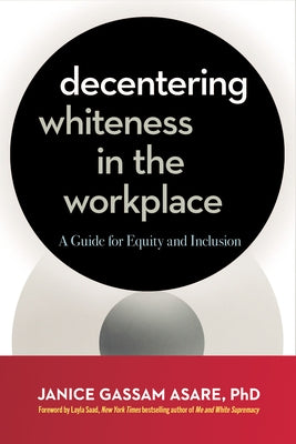 Decentering Whiteness in the Workplace: A Guide for Equity and Inclusion Paperback Berrett-Koehler Publishers
