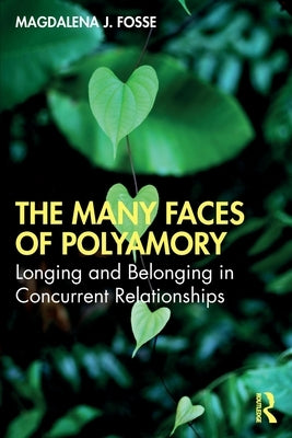 The Many Faces of Polyamory: Longing and Belonging in Concurrent Relationships Paperback Routledge
