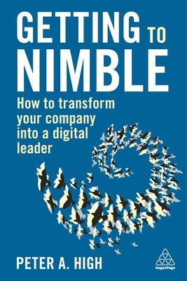 Getting to Nimble: How to Transform Your Company Into a Digital Leader Paperback Kogan Page