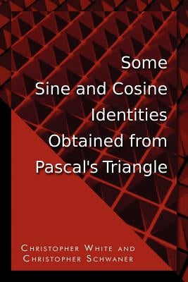 Some Sine and Cosine Identities Obtained from Pascal's Triangle Paperback Dorrance Publishing Co.