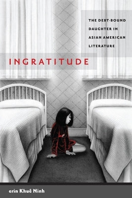 Ingratitude: The Debt-Bound Daughter in Asian American Literature Paperback New York University Press
