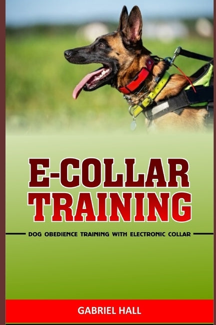 E-Collar Training: Dog Obedience Training With Electronic Collar Paperback Independently Published