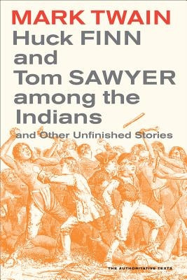 Huck Finn and Tom Sawyer Among the Indians, 7: And Other Unfinished Stories Paperback University of California Press