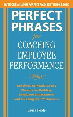 Perfect Phrases for Coaching Employee Performance: Hundreds of Ready-To-Use Phrases for Building Employee Engagement and Creating Star Performers Paperback McGraw-Hill Companies
