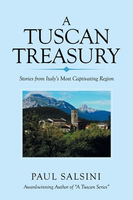 A Tuscan Treasury: Stories from Italy's Most Captivating Region Paperback iUniverse