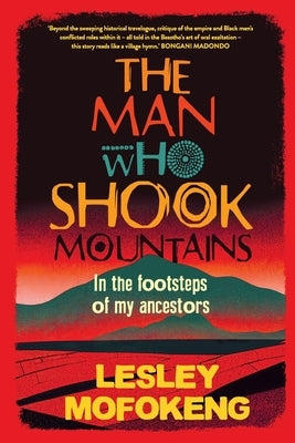 THE MAN WHO SHOOK THE MOUNTAINS - In the footsteps of my ancestors Paperback Jonathan Ball Publishers