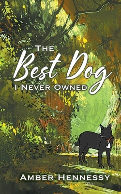 The Best Dog I Never Owned Paperback Amber L Hennessy