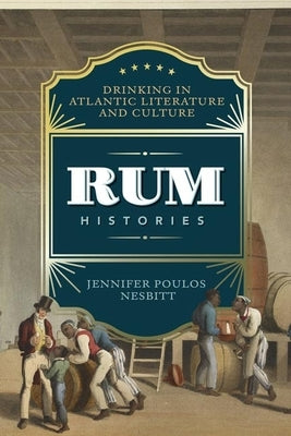 Rum Histories: Drinking in Atlantic Literature and Culture Paperback University of Virginia Press