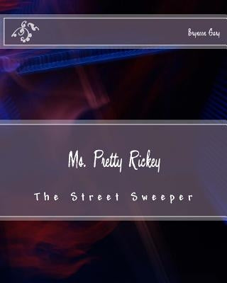 Ms. Pretty Rickey: The Street Sweeper Paperback Createspace Independent Publishing Platform