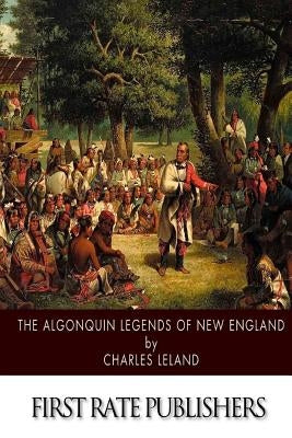 The Algonquin Legends of New England Paperback Createspace Independent Publishing Platform