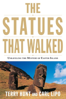 The Statues That Walked: Unraveling the Mystery of Easter Island Paperback Counterpoint LLC