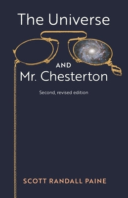 The Universe and Mr. Chesterton (Second, revised edition) Paperback Angelico Press