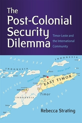 The Post-Colonial Security Dilemma: Timor-Leste and the International Community Paperback Iseas - Yusof Ishak Institute