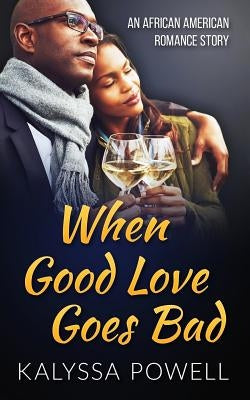 When Good Love Goes Bad: An African American Romance Story Paperback Createspace Independent Publishing Platform