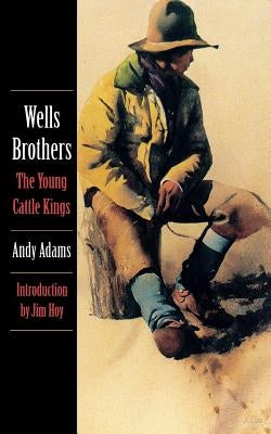 Wells Brothers, the Young Cattle Kings by Adams, Andy