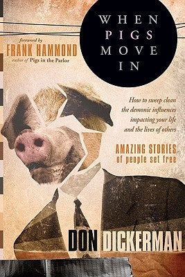 When Pigs Move in: How to Sweep Clean the Demonic Influences Impacting Your Life and the Lives of Others Paperback Charisma House