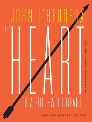 The Heart Is a Full-Wild Beast: New and Selected Stories Paperback Public Space Books