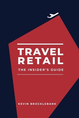 Travel Retail - An Insider's Guide Paperback One Red Kite Ltd