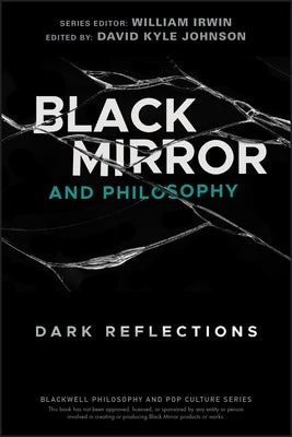 Black Mirror and Philosophy: Dark Reflections Paperback Wiley-Blackwell