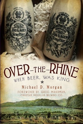 Over-The-Rhine: When Beer Was King Paperback History Press (SC)