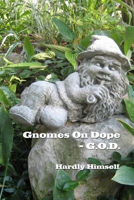 Gnomes On Dope (G.O.D.) Paperback Lulu.com