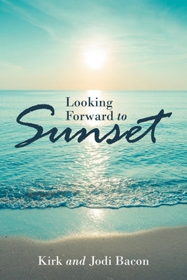 Looking Forward to Sunset Paperback WestBow Press