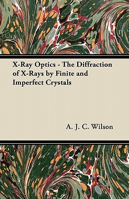 X-Ray Optics - The Diffraction of X-Rays by Finite and Imperfect Crystals Paperback Detzer Press