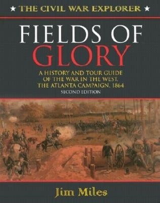 Fields of Glory: A History and Tour Guide of the War in the West, the Atlanta Campaign, 1864 Second Edition Paperback Cumberland House Publishing