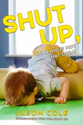 Shut Up, Your Kid Is Not That Great Paperback Viva Editions