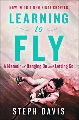 Learning to Fly: A Memoir of Hanging on and Letting Go by Davis, Steph