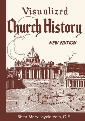 Visualized Church History: New Edition Paperback St. Augustine Academy Press