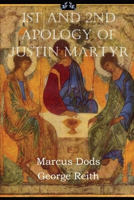 First and Second Apologies of Justin Martyr Paperback Dalcassian Publishing Company