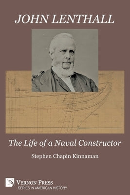 John Lenthall: The Life of a Naval Constructor (B&W) Paperback Vernon Press