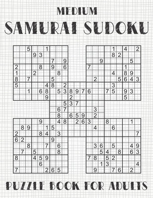 Samurai Sudoku Puzzle Book for Adults - Medium: 500 Normal Sudoku Puzzles Overlapping into 100 Samurai Style Paperback Independently Published