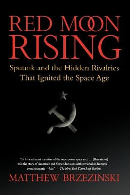 Red Moon Rising: Sputnik and the Hidden Rivalries That Ignited the Space Age Paperback Holt McDougal