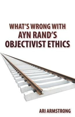 What's Wrong with Ayn Rand's Objectivist Ethics Paperback Eversol Press