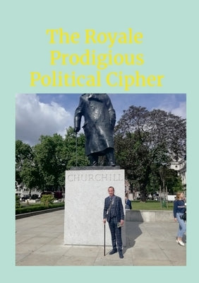 The Royale Prodigious Political Cipher: History, Royal Family & Politics Paperback Lulu.com