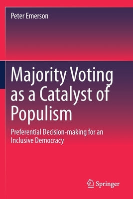 Majority Voting as a Catalyst of Populism: Preferential Decision-Making for an Inclusive Democracy Paperback Springer