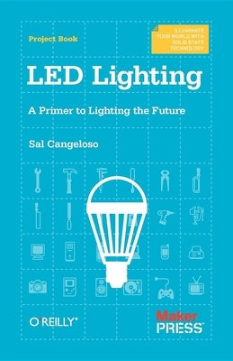 Led Lighting: A Primer to Lighting the Future Paperback Make Community, LLC