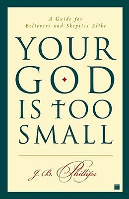 Your God Is Too Small: A Guide for Believers and Skeptics Alike Touchstone Books