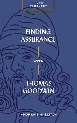 Finding Assurance with Thomas Goodwin Paperback Lexham Press
