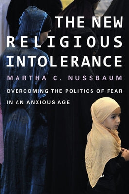 New Religious Intolerance: Overcoming the Politics of Fear in an Anxious Age Paperback Belknap Press